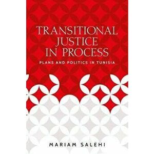 Transitional Justice in Process. Plans and Politics in Tunisia, Hardback - Mariam Salehi imagine