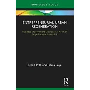 Entrepreneurial Urban Regeneration. Business Improvement Districts as a Form of Organizational Innovation, Paperback - *** imagine
