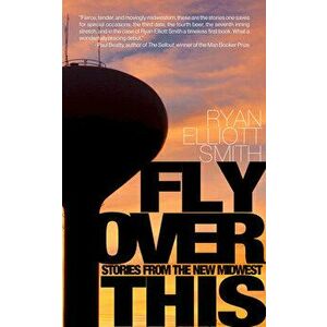Fly Over This. Stories From the New Midwest, Paperback - Ryan Elliott Smith imagine