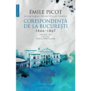 Corespondenta de la Bucuresti. 1866-1867 - Emile Picot imagine