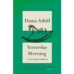 Yesterday Morning. A Very English Childhood, Paperback - Diana (Y) Athill imagine