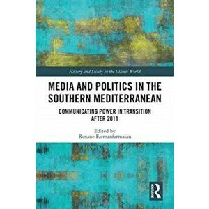 Media and Politics in the Southern Mediterranean. Communicating Power in Transition after 2011, Paperback - *** imagine