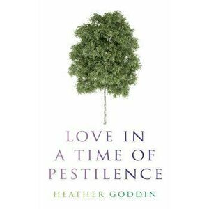 Love in a Time of Pestilence, Paperback - Heather Goddin imagine
