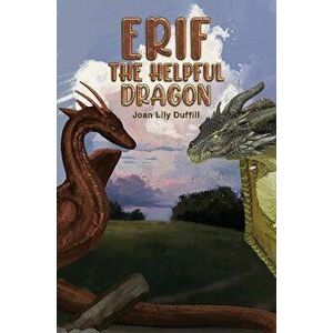 Erif the Helpful Dragon, Paperback - Joan Lily Duffill imagine
