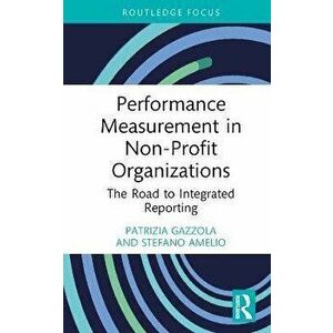 Performance Measurement in Non-Profit Organizations. The Road to Integrated Reporting, Hardback - Stefano Amelio imagine