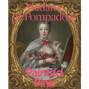 Madame de Pompadour. Painted Pink, Paperback - *** imagine