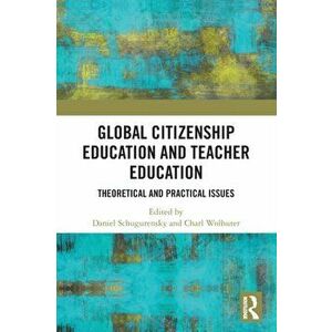 Global Citizenship Education and Teacher Education. Theoretical and Practical Issues, Paperback - *** imagine
