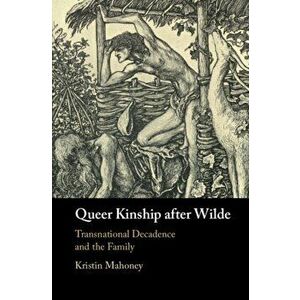 Queer Kinship after Wilde. Transnational Decadence and the Family, Hardback - *** imagine