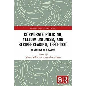 Corporate Policing, Yellow Unionism, and Strikebreaking, 1890-1930. In Defence of Freedom, Paperback - *** imagine