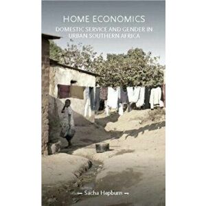 Home Economics. Domestic Service and Gender in Urban Southern Africa, Hardback - *** imagine