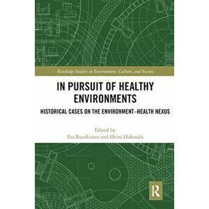 In Pursuit of Healthy Environments. Historical Cases on the Environment-Health Nexus, Paperback - *** imagine