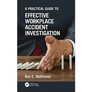 A Practical Guide to Effective Workplace Accident Investigation, Hardback - Ron C. McKinnon imagine