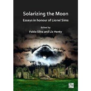Solarizing the Moon: Essays in honour of Lionel Sims, Paperback - *** imagine