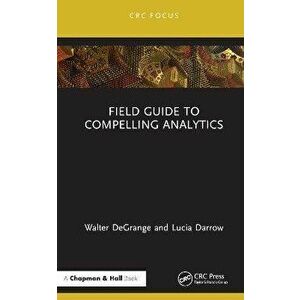 Field Guide to Compelling Analytics, Hardback - Lucia Darrow imagine