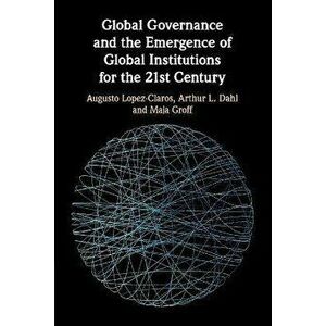 Global Governance and the Emergence of Global Institutions for the 21st Century, Paperback - Maja Groff imagine