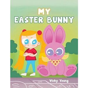 My Easter Bunny, Paperback - Vicky Young imagine