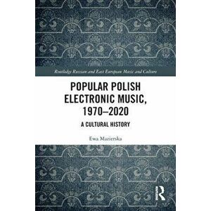 Popular Polish Electronic Music, 1970-2020. A Cultural History, Paperback - Ewa Mazierska imagine