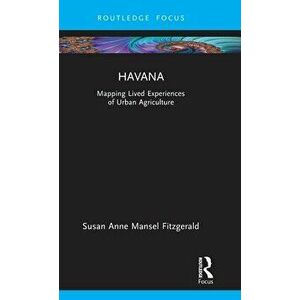 Havana. Mapping Lived Experiences of Urban Agriculture, Hardback - Susan Fitzgerald imagine