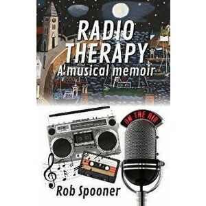 Radio Therapy. a musical memoir, Paperback - Rob Spooner imagine