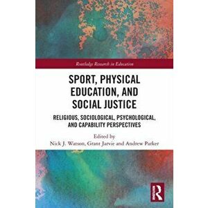 Sport, Physical Education, and Social Justice. Religious, Sociological, Psychological, and Capability Perspectives, Paperback - *** imagine