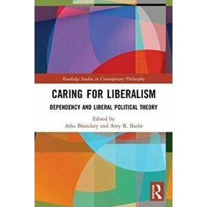 Caring for Liberalism. Dependency and Liberal Political Theory, Paperback - *** imagine