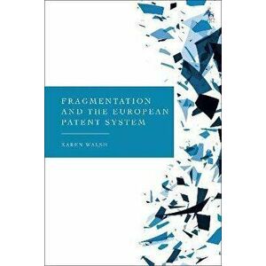 Fragmentation and the European Patent System, Hardback - Dr Karen Walsh imagine