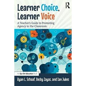 Learner Choice, Learner Voice. A Teacher's Guide to Promoting Agency in the Classroom, Paperback - Ian Jukes imagine