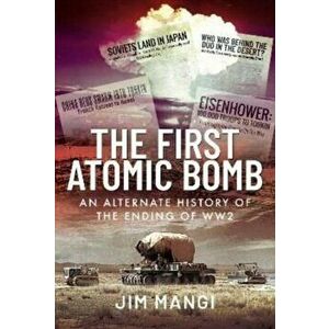 The First Atomic Bomb. An Alternate History of the Ending of WW2, Hardback - Jim Mangi imagine