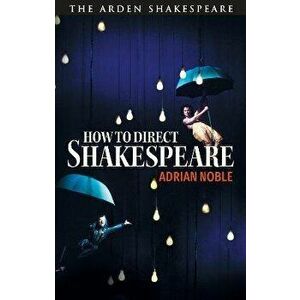 How to Direct Shakespeare, Paperback - Adrian Noble imagine