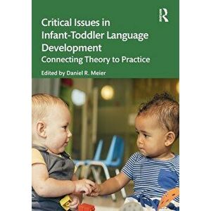 Critical Issues in Infant-Toddler Language Development. Connecting Theory to Practice, Paperback - *** imagine