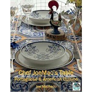 Chef JoeMac's Table: Portuguese & American Cuisine, Hardback - Joe Machado imagine