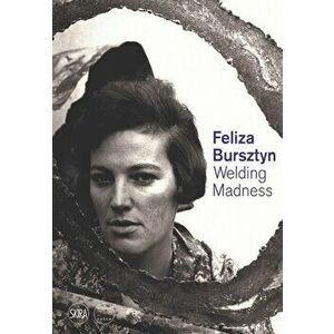 Feliza Bursztyn. Welding Madness, Hardback - *** imagine