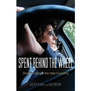 Spent behind the Wheel. Drivers' Labor in the Uber Economy, Paperback - Kasturi Ray imagine