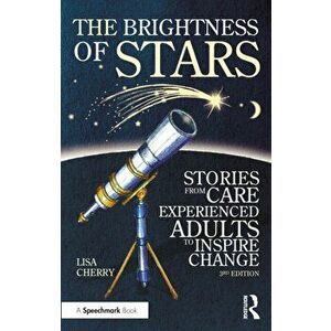 The Brightness of Stars: Stories from Care Experienced Adults to Inspire Change. Stories from Care Experienced Adults to Inspire Change, 3 ed, Paperba imagine