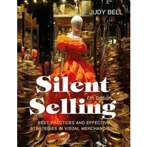Silent Selling. Best Practices and Effective Strategies in Visual Merchandising - Bundle Book + Studio Access Card, 6 ed - Judy (Energetic Retail, USA imagine
