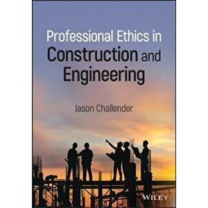 Professional Ethics in Construction and Engineering, Hardback - J Challender imagine