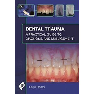 Dental Trauma. A Practical Guide to Diagnosis and Management, Hardback - Serpil Djemal imagine