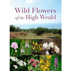 Wild Flowers of the High Weald, Paperback - Chris Clennett imagine