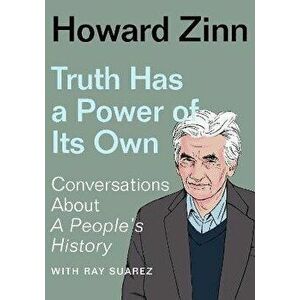 Truth Has a Power of Its Own. Conversations About A People's History, Paperback - Howard Zinn imagine