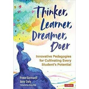 Thinker, Learner, Dreamer, Doer. Innovative Pedagogies for Cultivating Every Student's Potential, Paperback - Jane Daly imagine