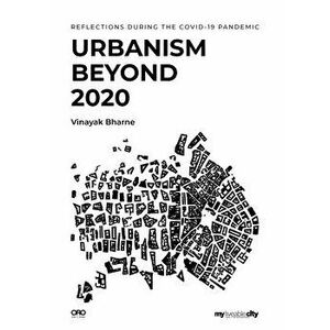 Urbanism Beyond 2020. Reflections During the COVID-19 Pandemic, Paperback - Vinayak Bharne imagine