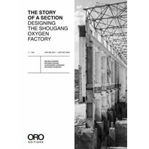 The Story of a Section. Designing the Shougang Oxygen Factory, Paperback - Camilla Forina imagine