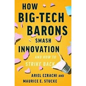 How Big-Tech Barons Smash Innovation-and How to Strike Back, Hardback - Maurice E. Stucke imagine