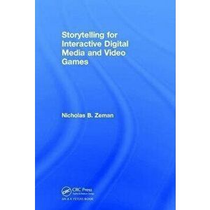 Storytelling for Interactive Digital Media and Video Games, Paperback - Nicholas Bernhardt Zeman imagine