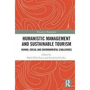 Humanistic Management and Sustainable Tourism. Human, Social and Environmental Challenges, Paperback - *** imagine