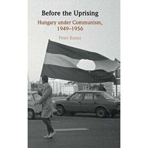 Before the Uprising. Hungary under Communism, 1949-1956, Hardback - *** imagine