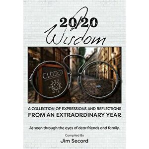 20/20 Wisdom. A Collection of Expressions and Refelctions from an Extraordinary Year, Paperback - *** imagine