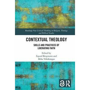 Contextual Theology. Skills and Practices of Liberating Faith, Paperback - *** imagine