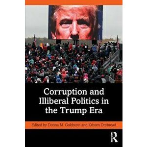 Corruption and Illiberal Politics in the Trump Era, Paperback - *** imagine