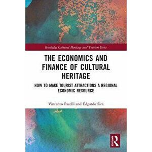 The Economics and Finance of Cultural Heritage. How to Make Tourist Attractions a Regional Economic Resource, Paperback - *** imagine